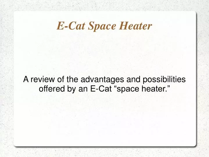 a review of the advantages and possibilities offered by an e cat space heater n.