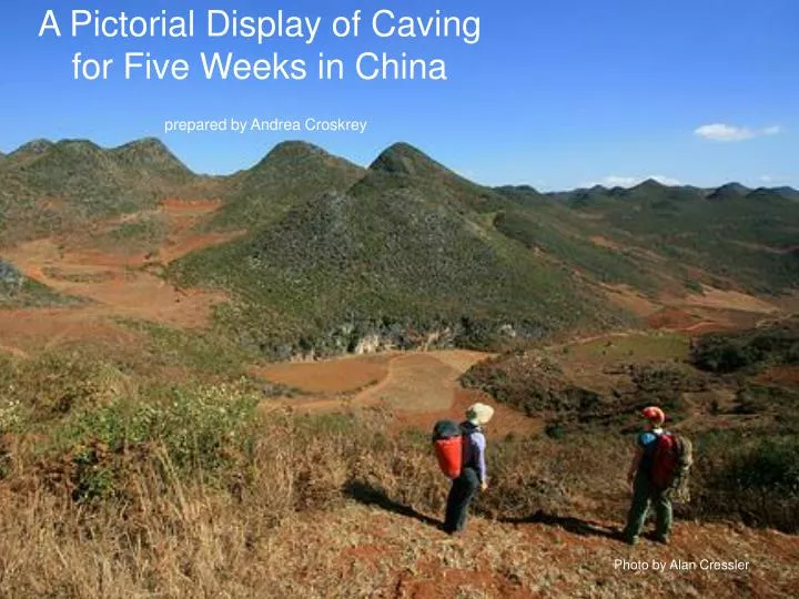 a pictorial display of caving for five weeks in china prepared by andrea croskrey n.