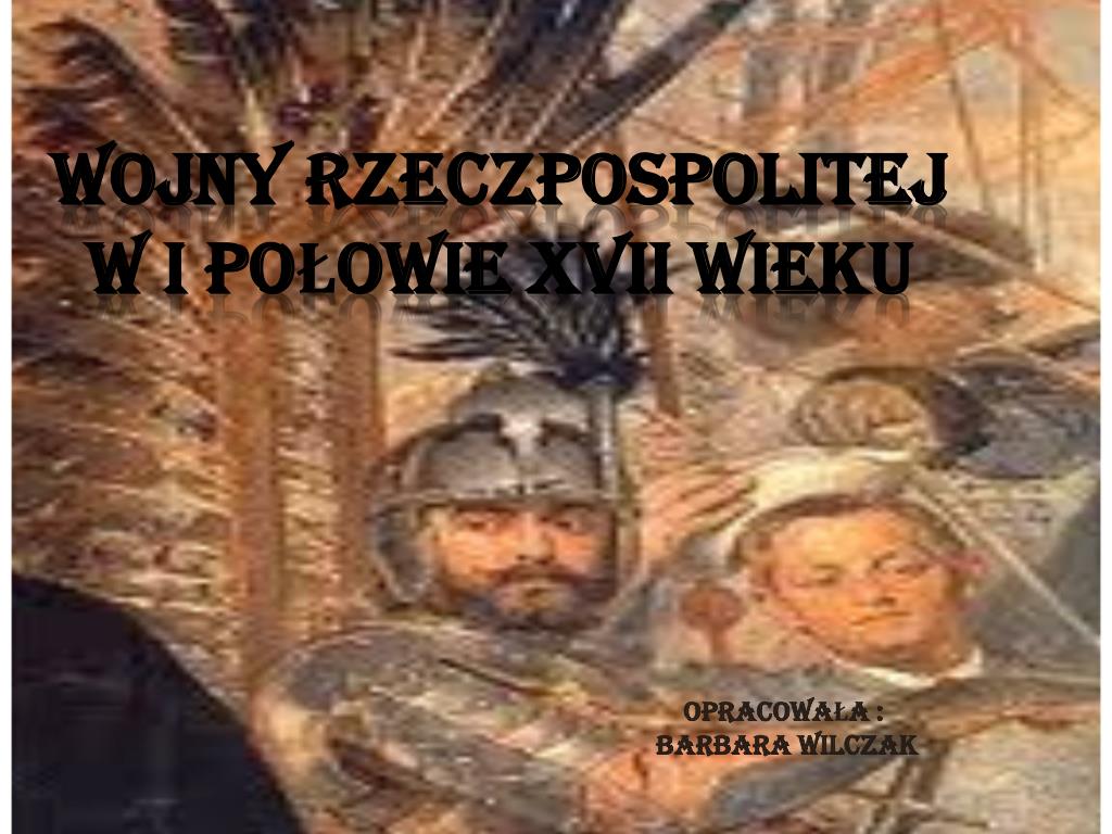 Wymień Pięć Skutków Wojen Prowadzonych Przez Polskę W Xvii Wieku PPT - Wojny Rzeczpospolitej w I połowie xVII wieku PowerPoint