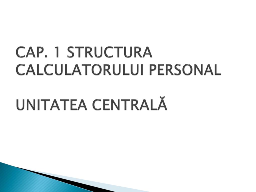 PPT - CAP. 1 STRUCTURA CALCULATORULUI PERSONAL UNITATEA CENTRALĂ PowerPoint  Presentation - ID:5720808