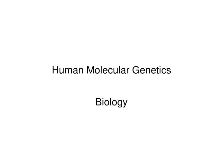 PPT - Human Molecular Genetics PowerPoint Presentation, free download ...