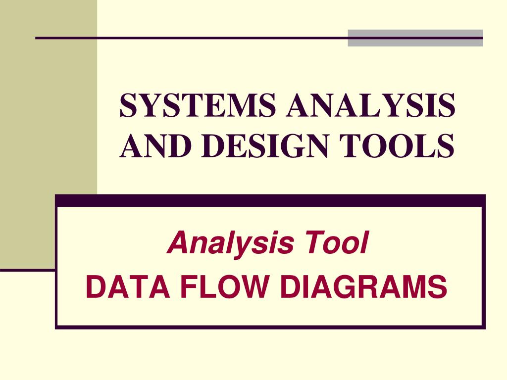 PPT - SYSTEMS ANALYSIS AND DESIGN TOOLS PowerPoint Presentation, free  download - ID:5725541
