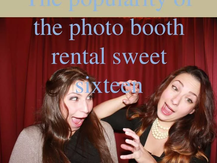 the popularity of the photo booth rental sweet sixteen n.