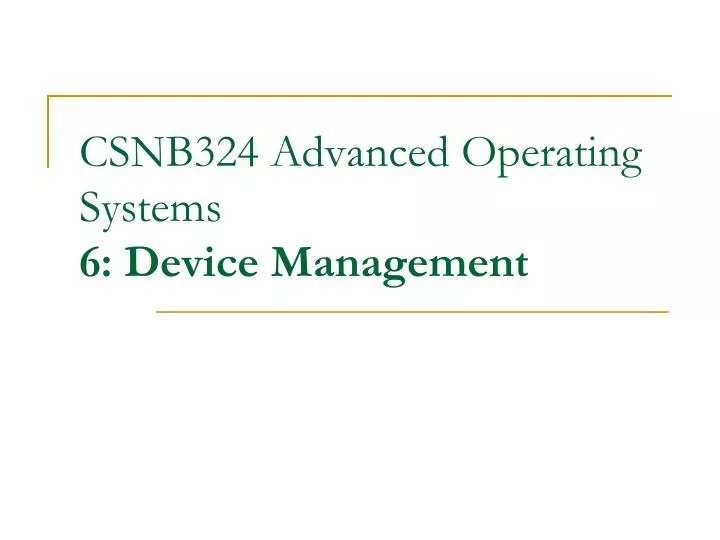 csnb324 advanced operating systems 6 device management n.