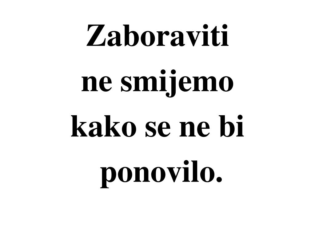 PPT Zaboraviti ne smijemo kako se ne bi ponovilo. PowerPoint