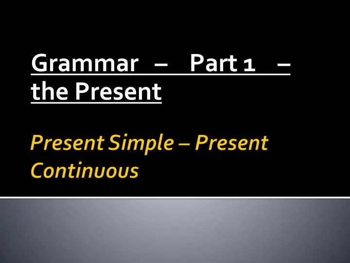 grammar part 1 the present n.