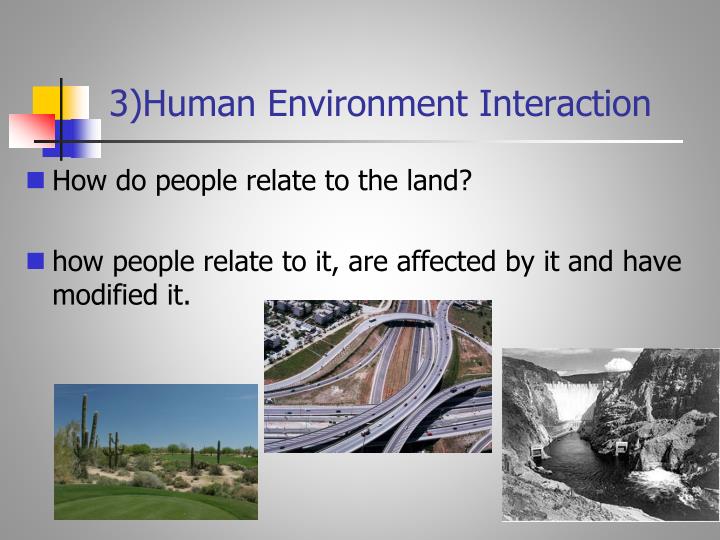 why do geographers study human environment interaction