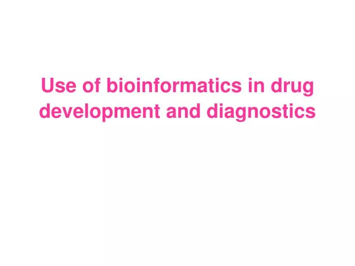 use of bioinformatics in drug development and diagnostics n.