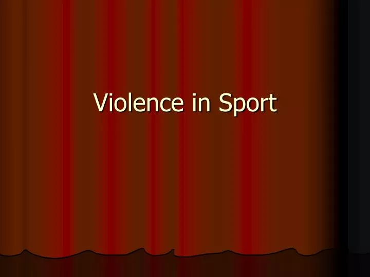 a research on the violence in sports a research on the violence in sports
