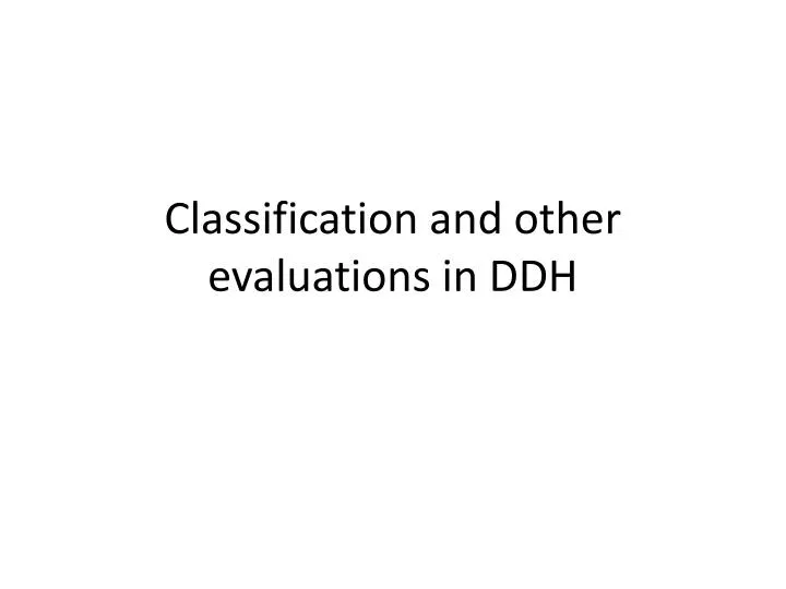 classification and other evaluations in ddh n.