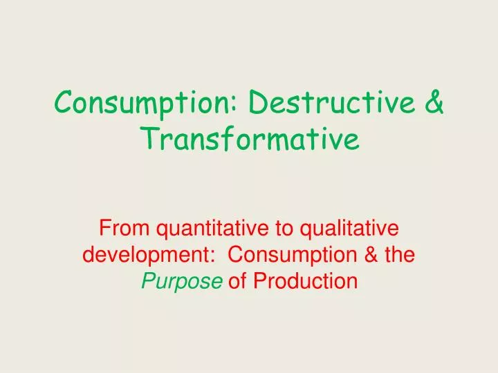 consumption destructive transformative n.