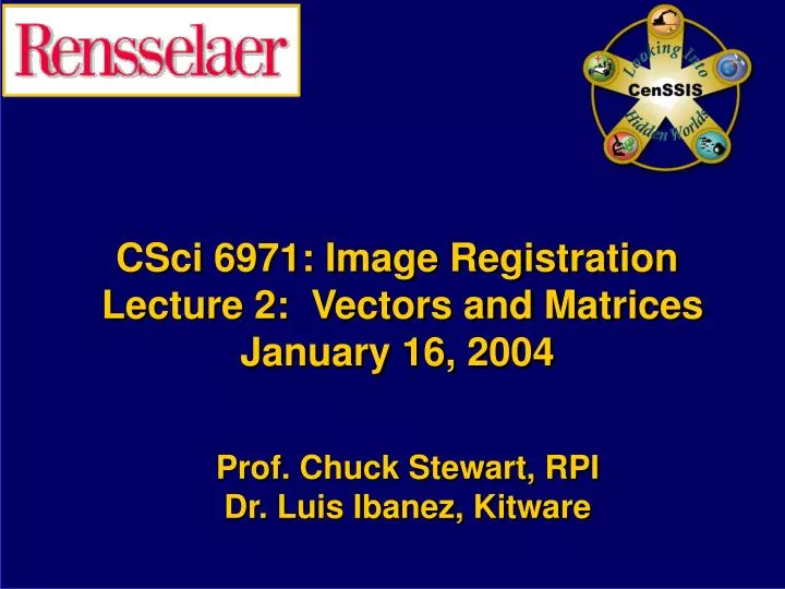 csci 6971 image registration lecture 2 vectors and matrices january 16 2004 n.