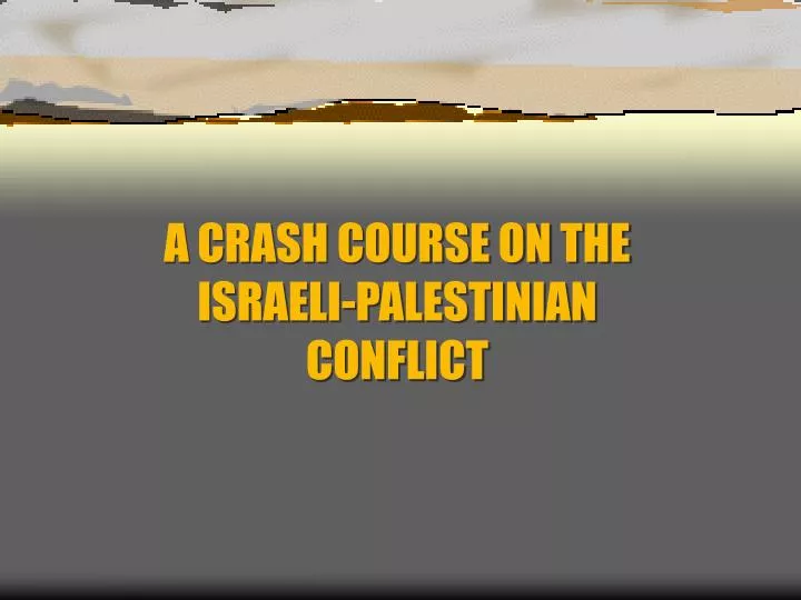 PPT A CRASH COURSE ON THE ISRAELIPALESTINIAN CONFLICT PowerPoint