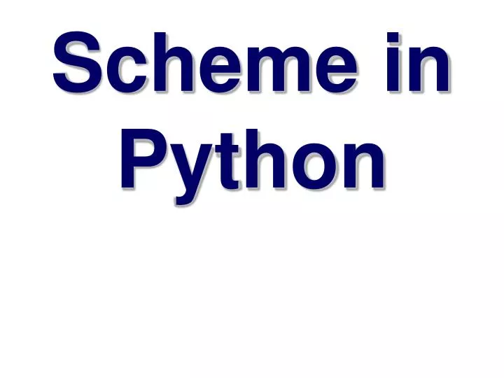 PPT - Scheme in Python PowerPoint Presentation, free download - ID:5747570