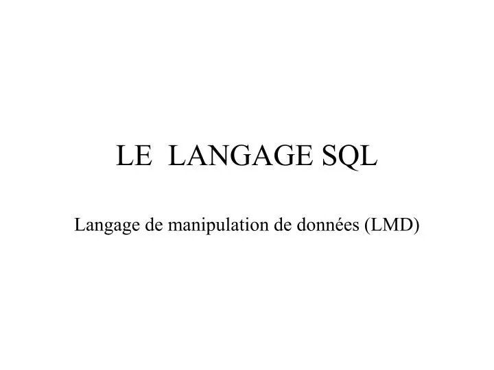 PPT - LE LANGAGE SQL PowerPoint Presentation, free download - ID:5749457