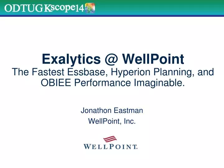 exalytics @ wellpoint the fastest essbase hyperion planning and obiee performance imaginable n.