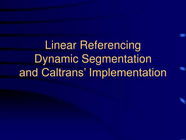 linear referencing dynamic segmentation and caltrans implementation n.
