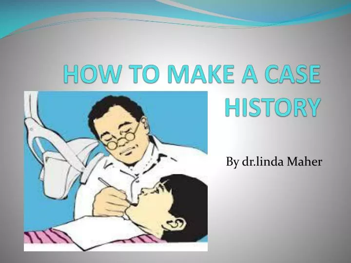 PPT HOW TO MAKE A CASE HISTORY PowerPoint Presentation, free download