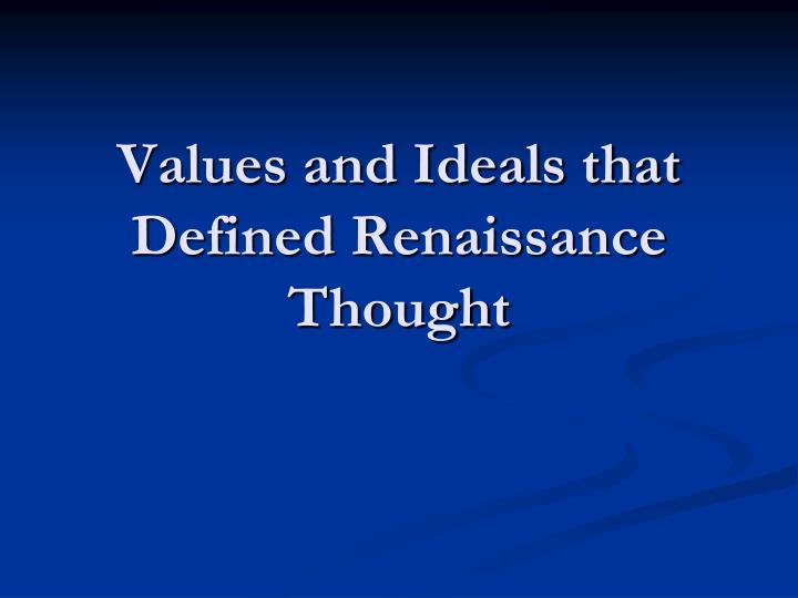 renaissance values and ideals Start studying renaissance values learn vocabulary, terms, and more with flashcards, games, and other study tools. renaissance values and ideals Start studying renaissance values learn vocabulary, terms, and more with flashcards, games, and other study tools.