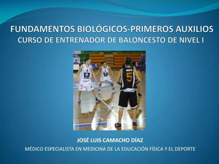 PPT - FUNDAMENTOS BIOLÓGICOS-PRIMEROS AUXILIOS CURSO DE ENTRENADOR DE  BALONCESTO DE NIVEL I PowerPoint Presentation - ID:5756408