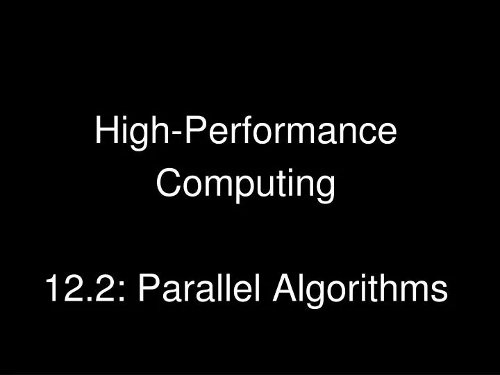 high performance computing 12 2 parallel algorithms n.