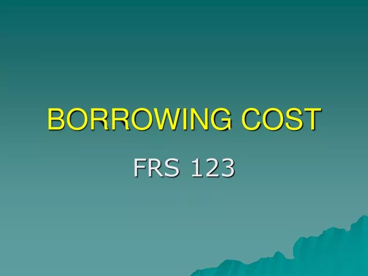 PPT BORROWING COST PowerPoint Presentation, free download ID5757812