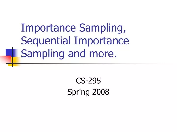 PPT Importance Sampling, Sequential Importance Sampling and more