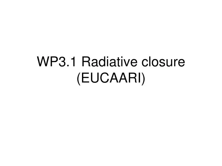 wp3 1 radiative closure eucaari n.