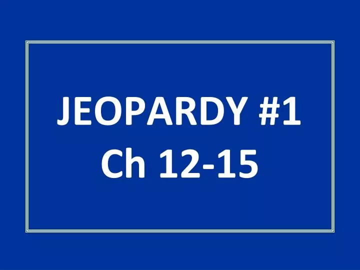 jeopardy 1 ch 12 15 n.