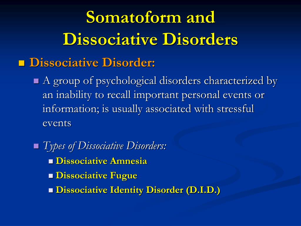 PPT - Chapter 16.3 Somatoform and Dissociative Disorders PowerPoint  Presentation - ID:5761350