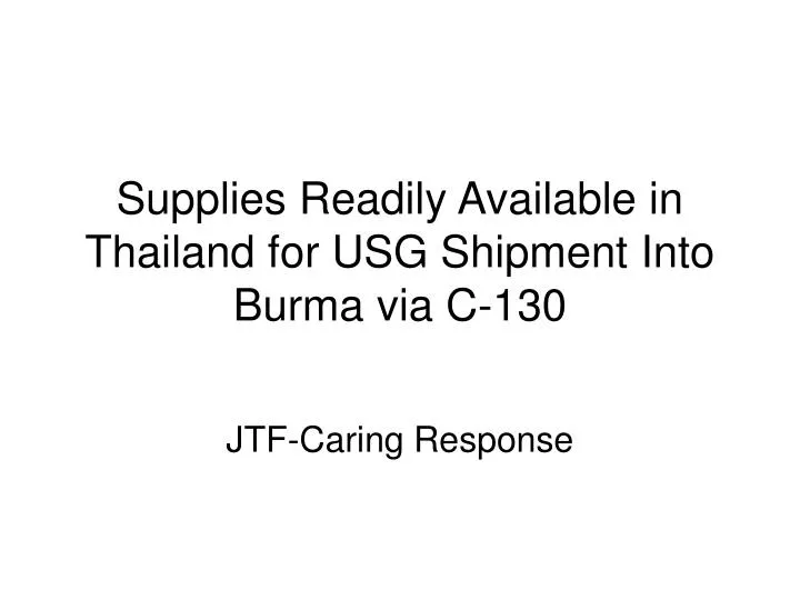 supplies readily available in thailand for usg shipment into burma via c 130 n.