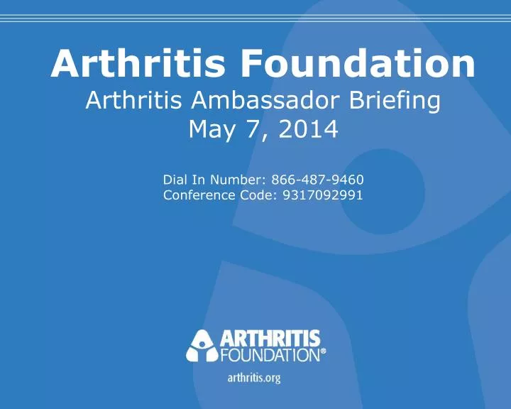 PPT Arthritis Foundation Arthritis Ambassador Briefing May 7, 2014