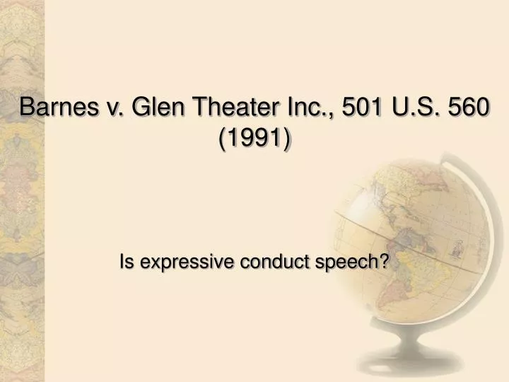 PPT - Barnes v. Glen Theater Inc., 501 U.S. 560 (1991 ...