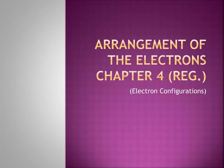 arrangement of the electrons chapter 4 reg n.