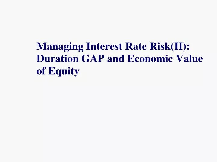 managing interest rate risk ii duration gap and economic value of equity n.