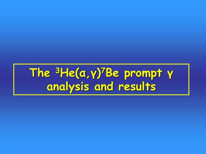 the 3 he 7 be prompt analysis and results n.