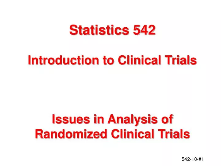 statistics 542 introduction to clinical trials issues in analysis of randomized clinical trials n.