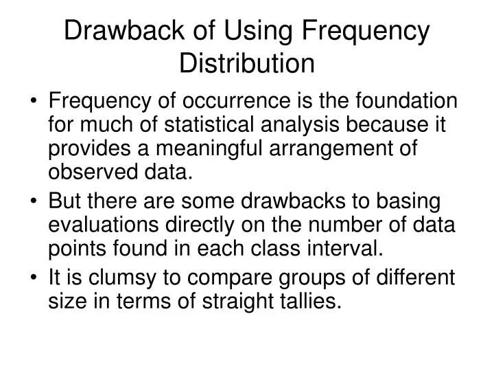 drawback of using frequency distribution n.