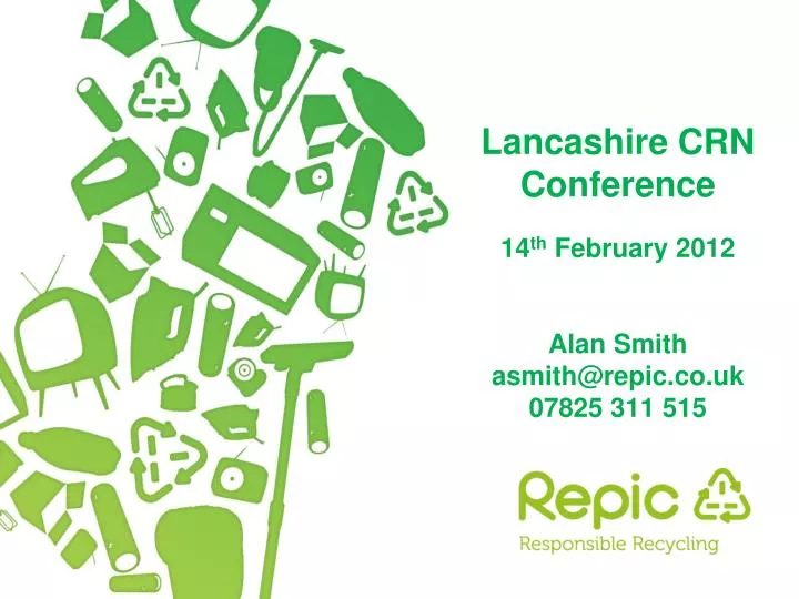 lancashire crn conference 14 th february 2012 alan smith asmith@repic co uk 07825 311 515 n.