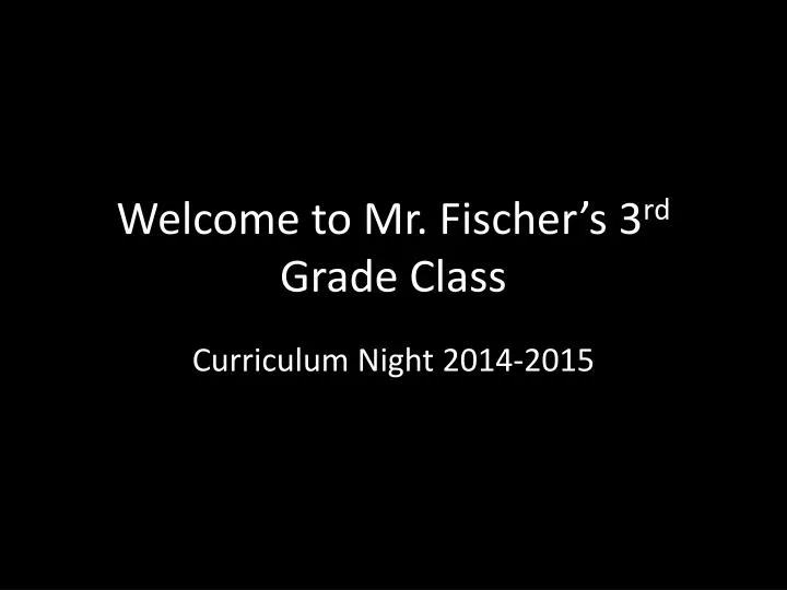 welcome to mr fischer s 3 rd grade class n.