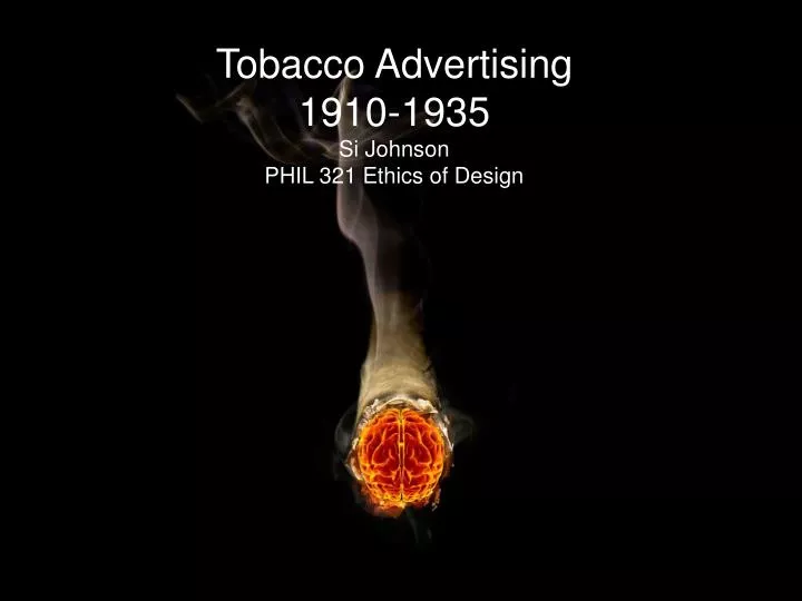 tobacco advertising 1910 1935 si johnson phil 321 ethics of design n.