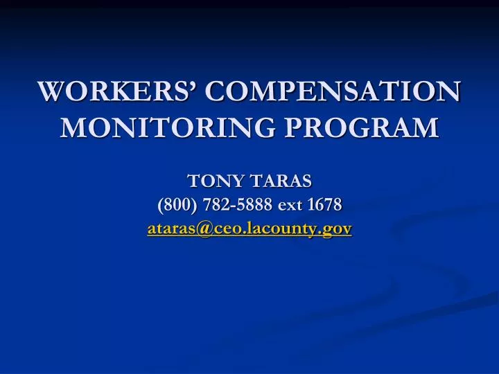 workers compensation monitoring program tony taras 800 782 5888 ext 1678 ataras@ceo lacounty gov n.