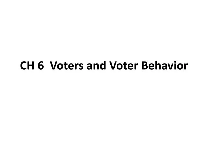 ch 6 voters and voter behavior n.