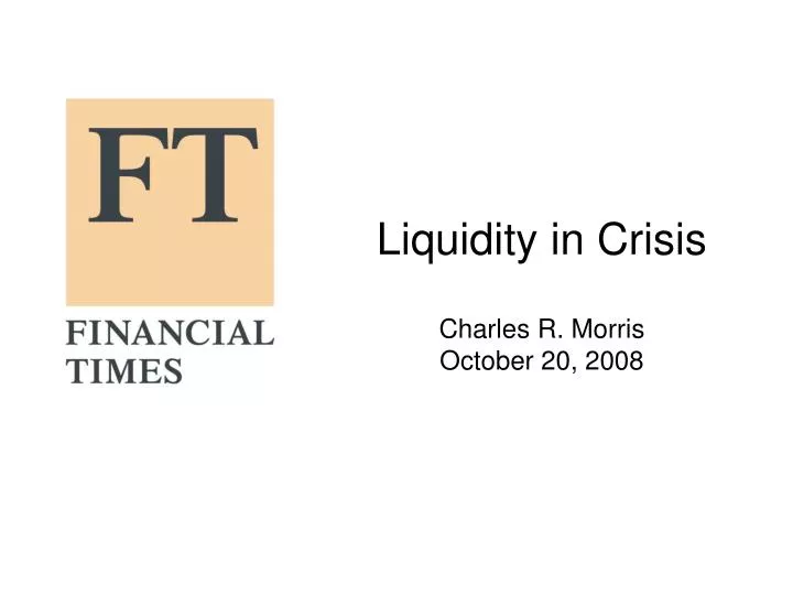 liquidity in crisis charles r morris october 20 2008 n.
