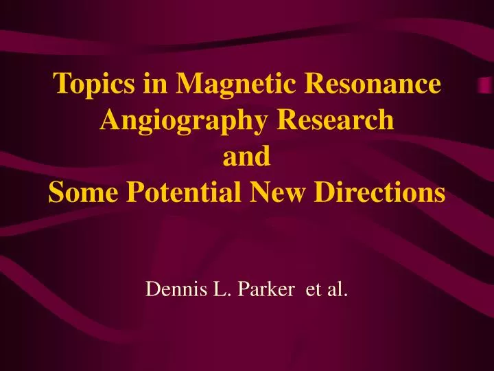 topics in magnetic resonance angiography research and some potential new directions n.