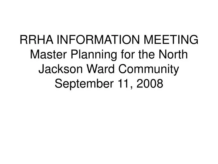 rrha information meeting master planning for the north jackson ward community september 11 2008 n.