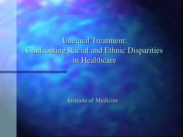 unequal treatment confronting racial and ethnic disparities in healthcare n.