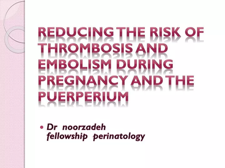 reducing the risk of thrombosis and embolism during pregnancy and the puerperium n.