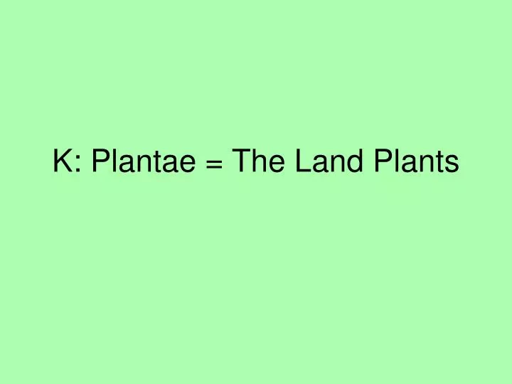 k plantae the land plants n.