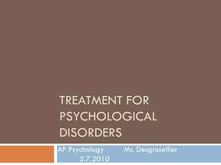 PPT - TREATMENT FOR PSYCHOLOGICAL DISORDERS PowerPoint Presentation ...